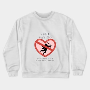 Just say NO to babies with bows and arrows Crewneck Sweatshirt